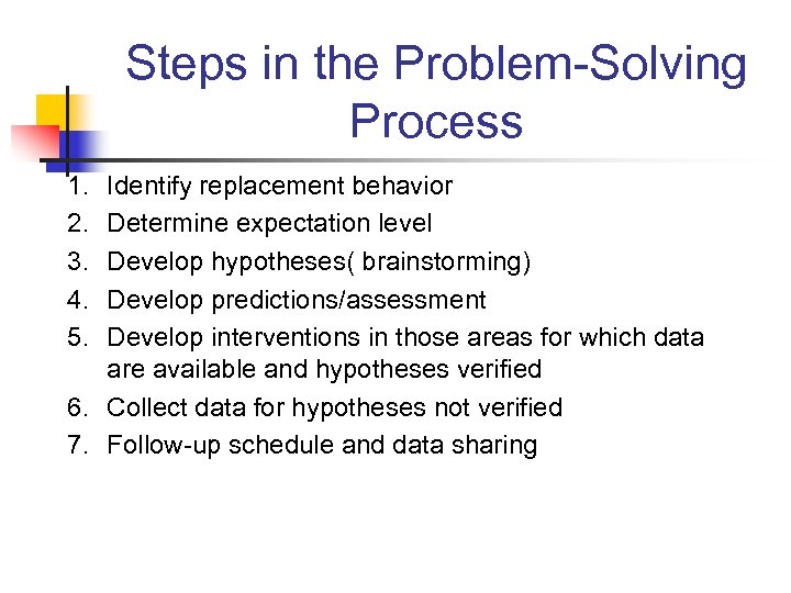 Steps in the Problem-Solving Process 1. 2. 3. 4. 5. Identify replacement behavior Determine