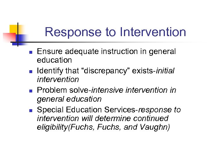 Response to Intervention n n Ensure adequate instruction in general education Identify that “discrepancy”