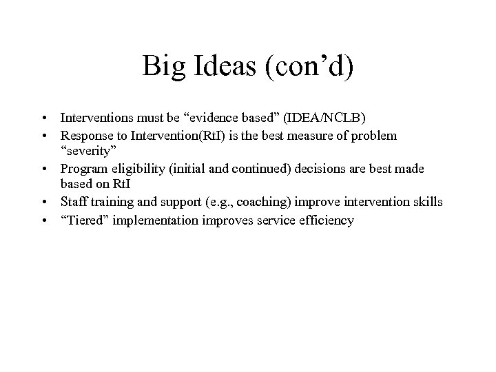 Big Ideas (con’d) • Interventions must be “evidence based” (IDEA/NCLB) • Response to Intervention(Rt.