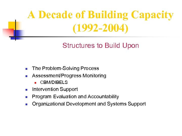 A Decade of Building Capacity (1992 -2004) Structures to Build Upon n n The