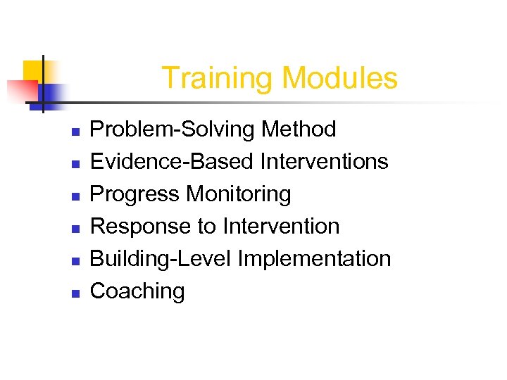 Training Modules n n n Problem-Solving Method Evidence-Based Interventions Progress Monitoring Response to Intervention