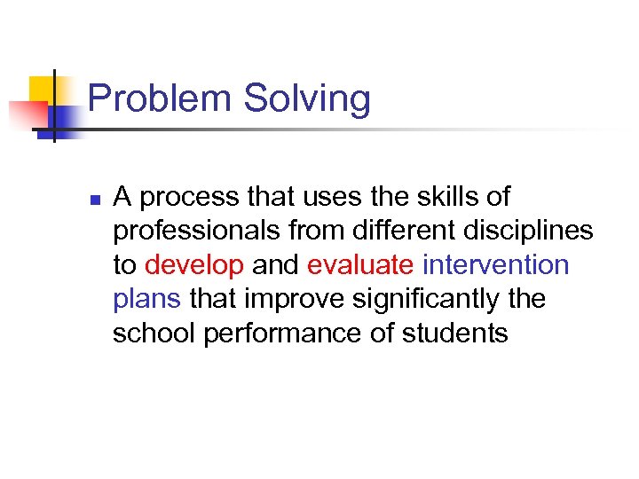 Problem Solving n A process that uses the skills of professionals from different disciplines