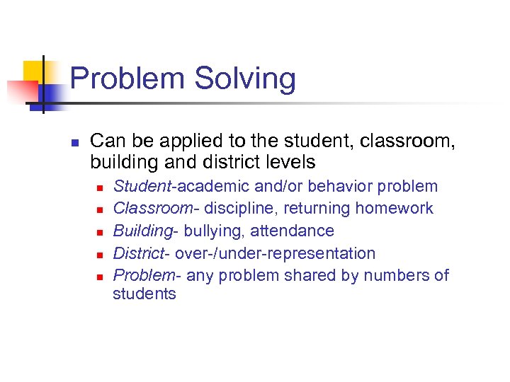 Problem Solving n Can be applied to the student, classroom, building and district levels