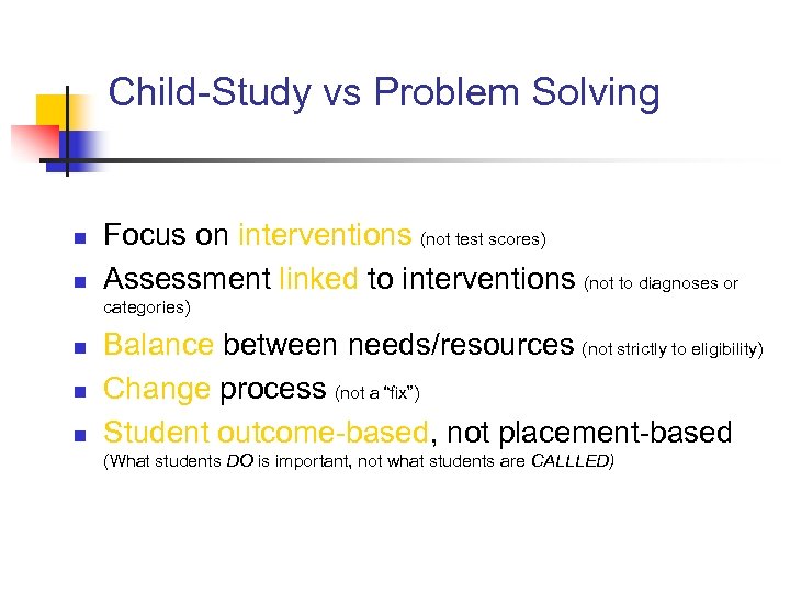 Child-Study vs Problem Solving n n Focus on interventions (not test scores) Assessment linked