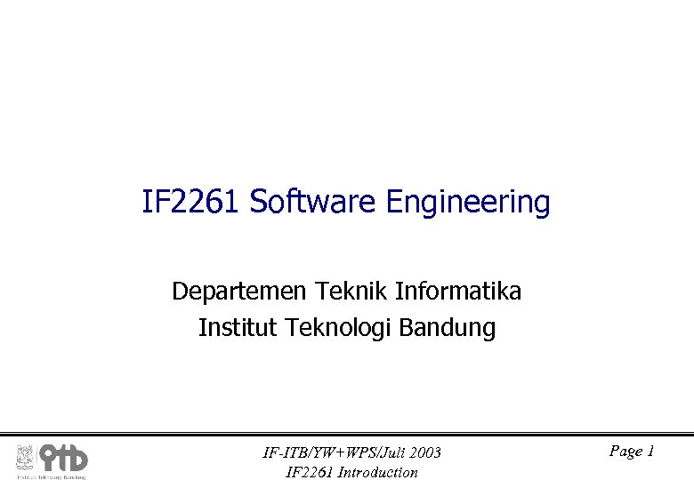 IF 2261 Software Engineering Departemen Teknik Informatika Institut Teknologi Bandung IF-ITB/YW+WPS/Juli 2003 IF 2261