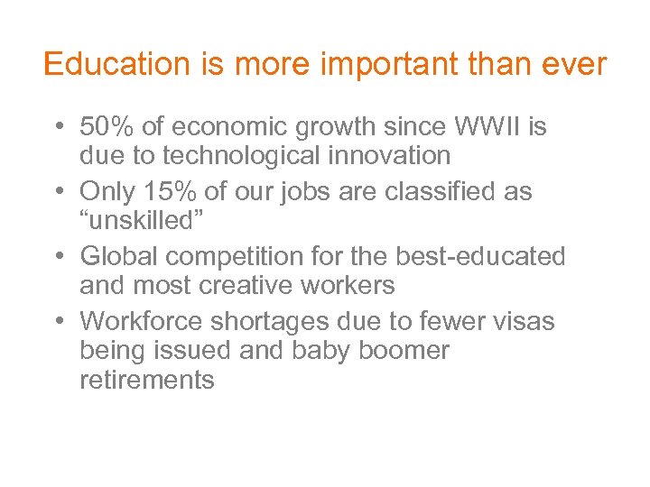 Education is more important than ever • 50% of economic growth since WWII is