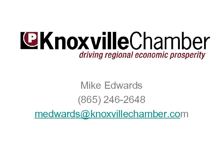 Mike Edwards (865) 246 -2648 medwards@knoxvillechamber. com 