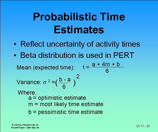 Probabilistic Time Estimates • Reflect uncertainty of activity times • Beta distribution is used