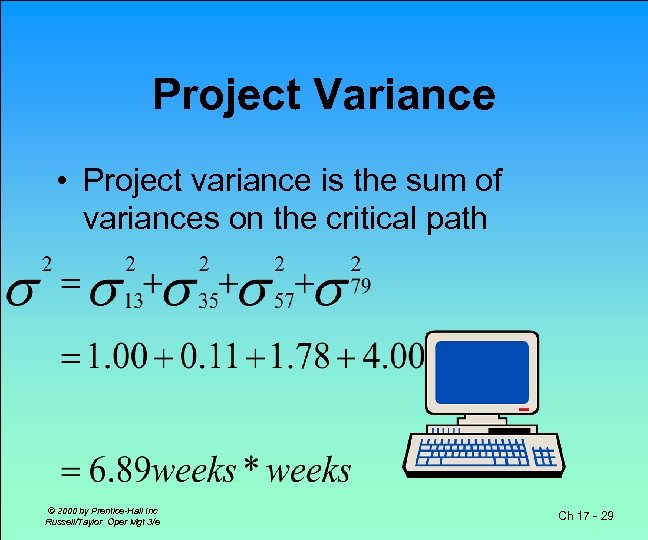 Project Variance • Project variance is the sum of variances on the critical path