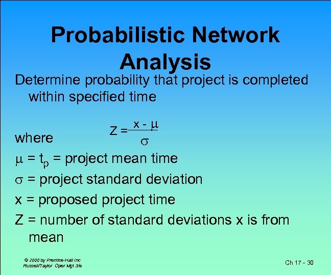 Probabilistic Network Analysis Determine probability that project is completed within specified time Z= x-