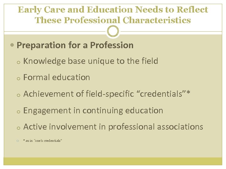 Early Care and Education Needs to Reflect These Professional Characteristics Preparation for a Profession