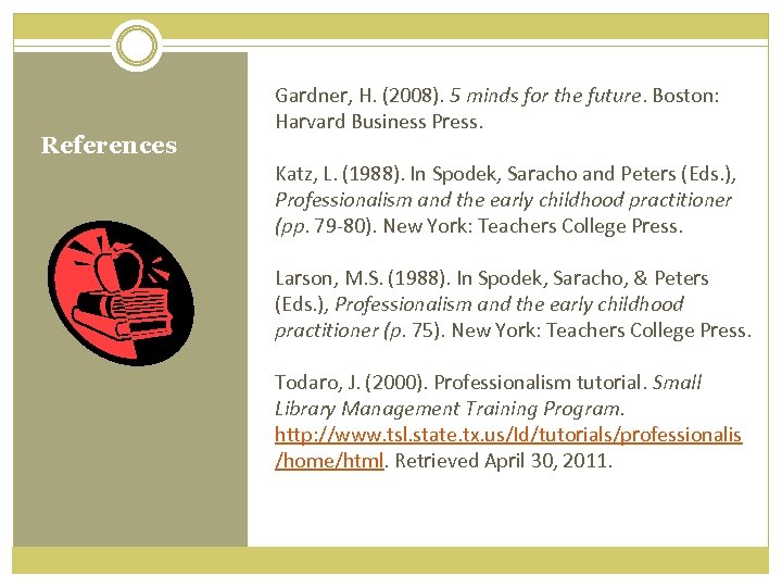 References Gardner, H. (2008). 5 minds for the future. Boston: Harvard Business Press. Katz,