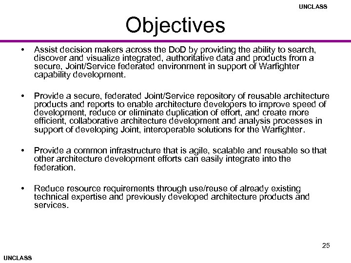 UNCLASS Objectives • Assist decision makers across the Do. D by providing the ability