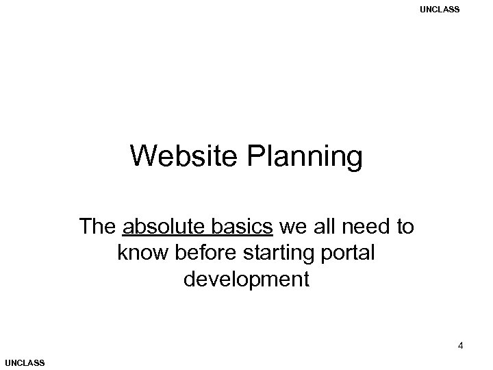 UNCLASS Website Planning The absolute basics we all need to know before starting portal