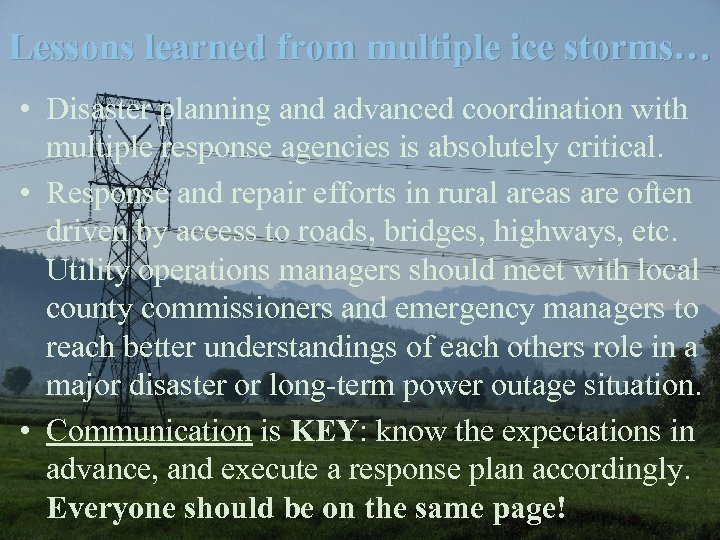 Lessons learned from multiple ice storms… • Disaster planning and advanced coordination with multiple
