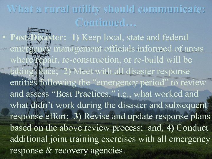 What a rural utility should communicate: Continued… • Post-Disaster: 1) Keep local, state and
