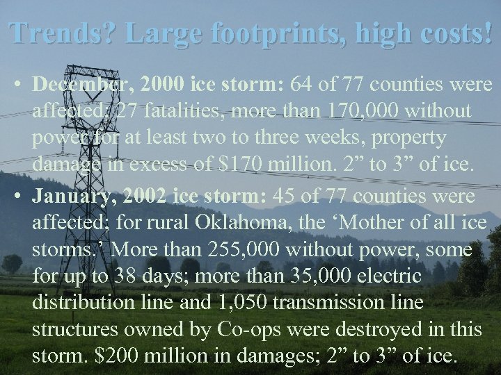 Trends? Large footprints, high costs! • December, 2000 ice storm: 64 of 77 counties