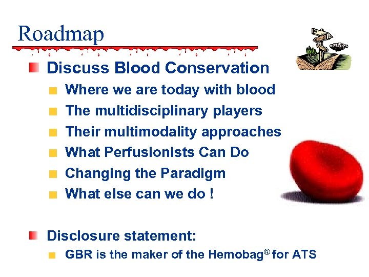 Roadmap Discuss Blood Conservation Where we are today with blood The multidisciplinary players Their