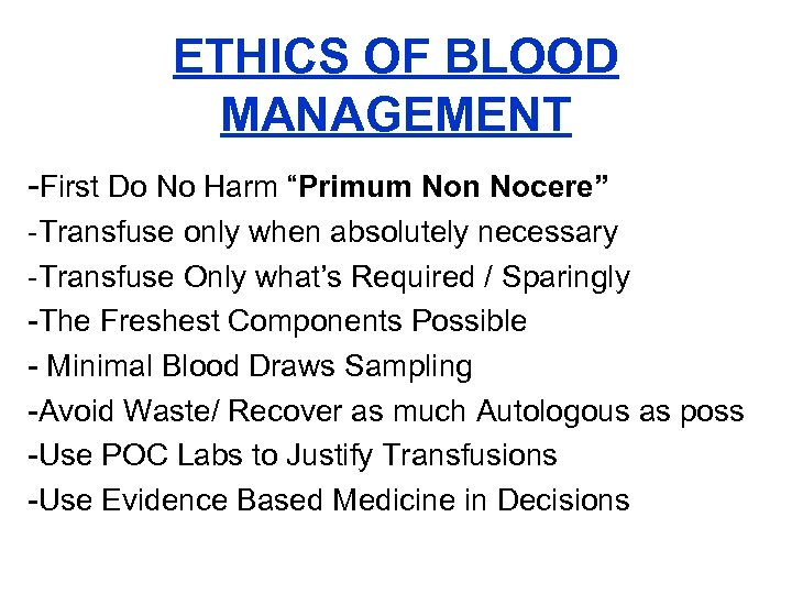 ETHICS OF BLOOD MANAGEMENT -First Do No Harm “Primum Non Nocere” -Transfuse only when