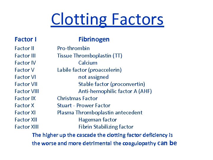 Clotting Factors Factor I Fibrinogen Half life 3 -5 days) Factor II Pro-thrombin Factor