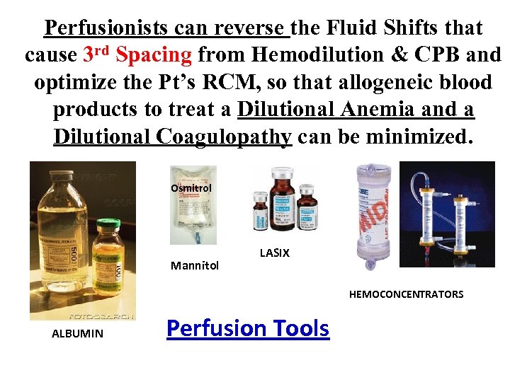 Perfusionists can reverse the Fluid Shifts that cause 3 rd Spacing from Hemodilution &