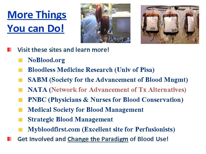 More Things You can Do! Visit these sites and learn more! No. Blood. org