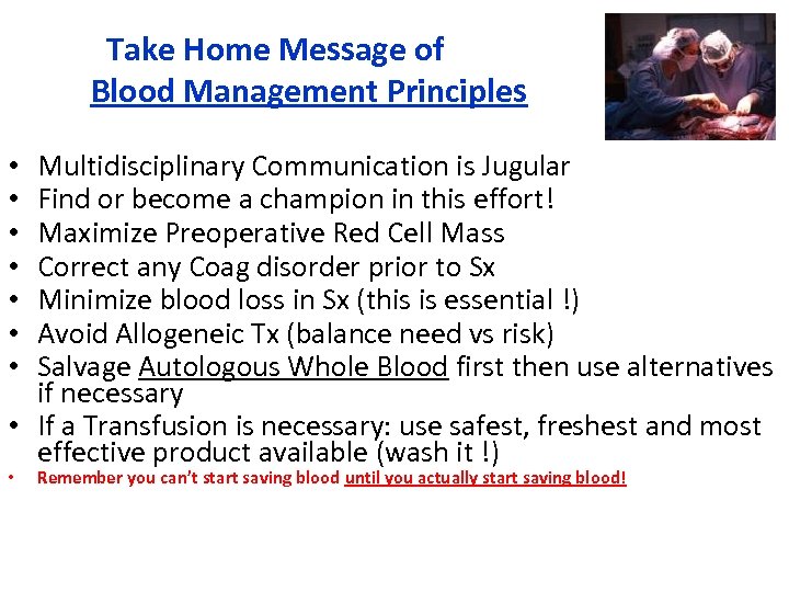 Take Home Message of ……. Blood Management Principles Multidisciplinary Communication is Jugular Find or