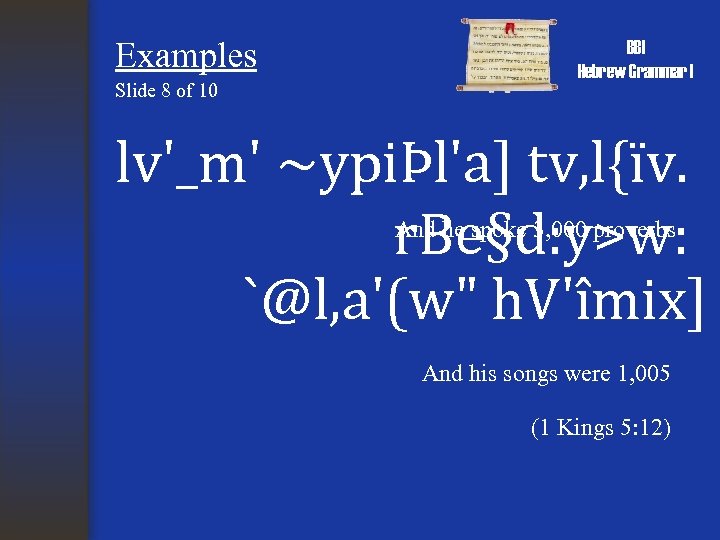 Examples Slide 8 of 10 BBI Hebrew Grammar I lv'_m' ~ypiÞl'a] tv, l{ïv. r.