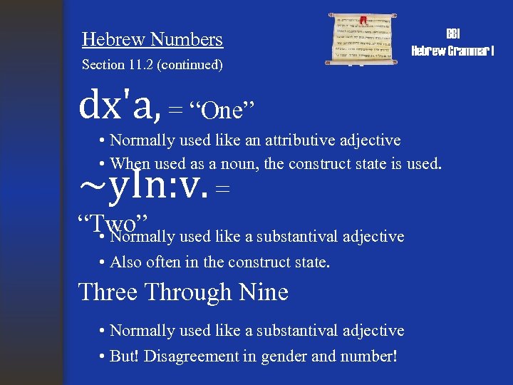 Hebrew Numbers Section 11. 2 (continued) BBI Hebrew Grammar I dx'a, = “One” •