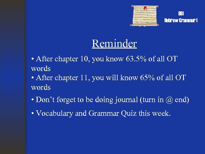 BBI Hebrew Grammar I Reminder • After chapter 10, you know 63. 5% of