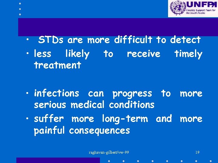  • STDs are more difficult to detect • less likely to receive timely