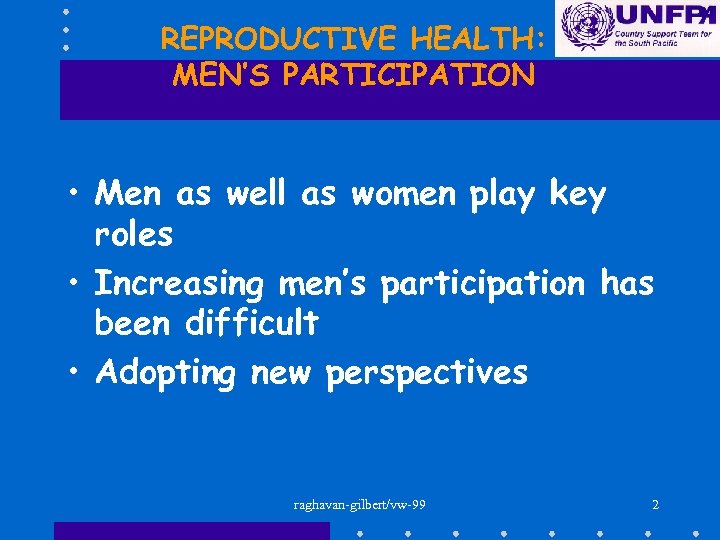 REPRODUCTIVE HEALTH: MEN’S PARTICIPATION • Men as well as women play key roles •