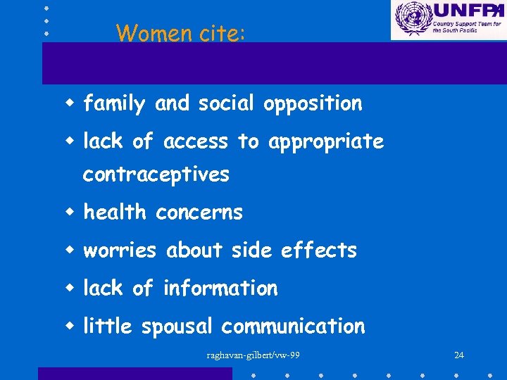 Women cite: w family and social opposition w lack of access to appropriate contraceptives