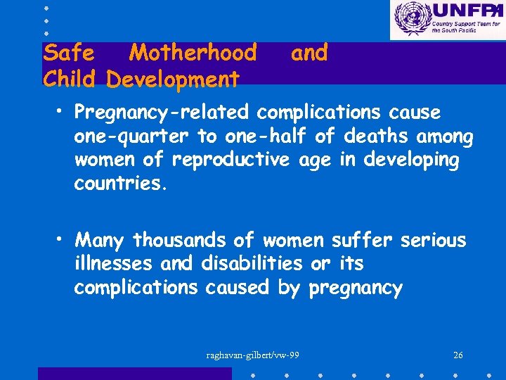 Safe Motherhood Child Development and • Pregnancy-related complications cause one-quarter to one-half of deaths