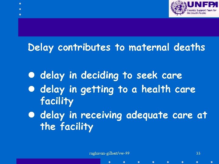 Delay contributes to maternal deaths l delay in deciding to seek care l delay