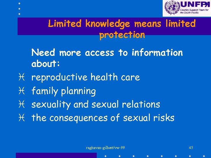 Limited knowledge means limited protection i i Need more access to information about: reproductive