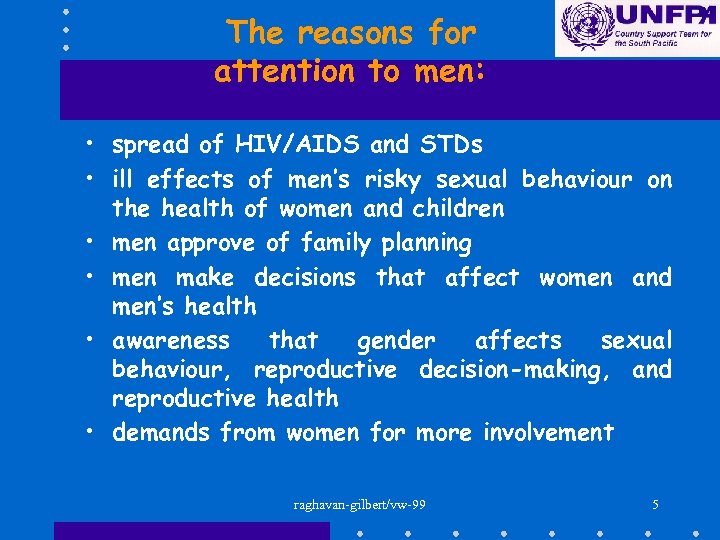 The reasons for attention to men: • spread of HIV/AIDS and STDs • ill