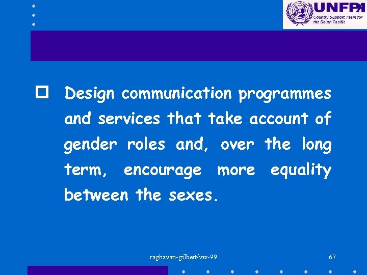 p Design communication programmes and services that take account of gender roles and, over