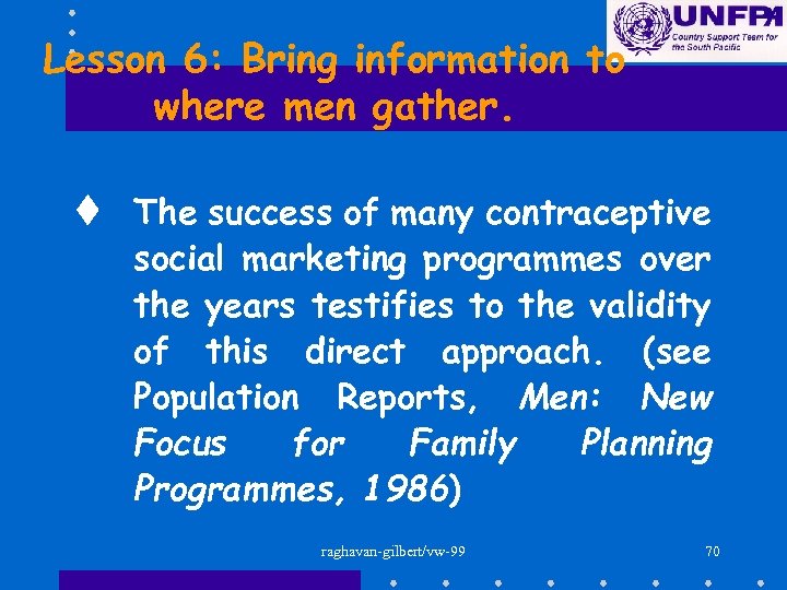Lesson 6: Bring information to where men gather. t The success of many contraceptive