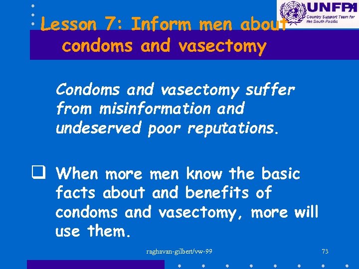 Lesson 7: Inform men about condoms and vasectomy Condoms and vasectomy suffer from misinformation