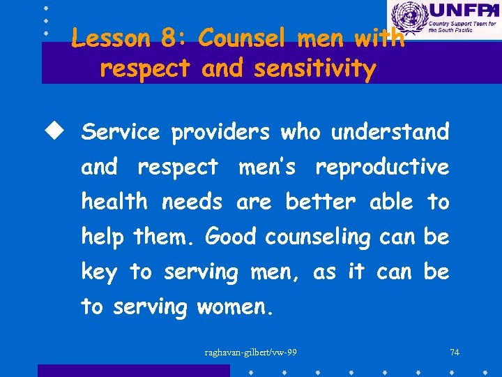 Lesson 8: Counsel men with respect and sensitivity u Service providers who understand respect