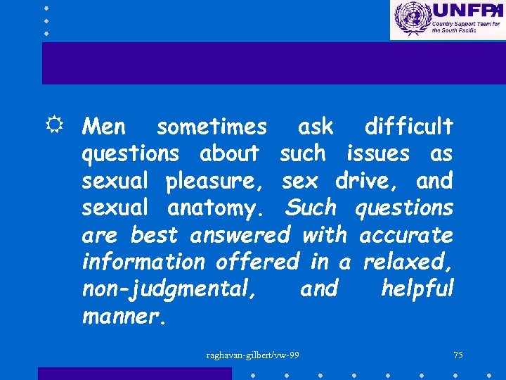 R Men sometimes ask difficult questions about such issues as sexual pleasure, sex drive,