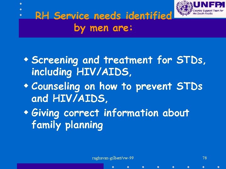 RH Service needs identified by men are: w Screening and treatment for STDs, including