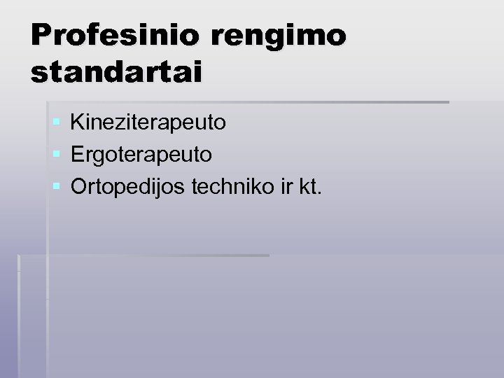 Profesinio rengimo standartai § § § Kineziterapeuto Ergoterapeuto Ortopedijos techniko ir kt. 