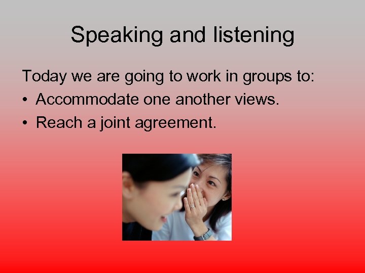 Speaking and listening Today we are going to work in groups to: • Accommodate