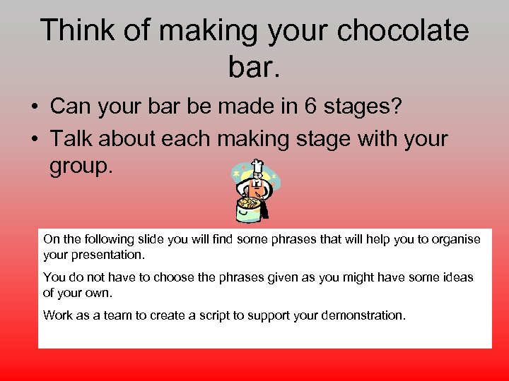 Think of making your chocolate bar. • Can your bar be made in 6