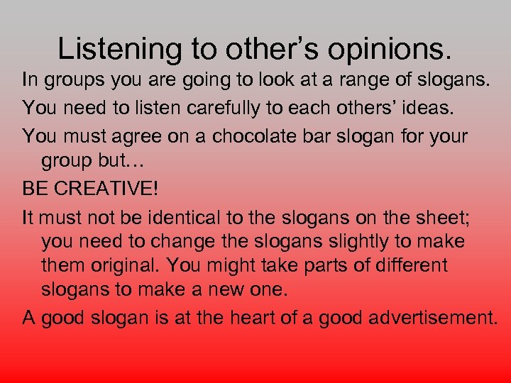 Listening to other’s opinions. In groups you are going to look at a range