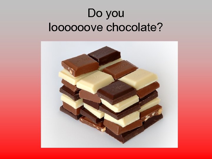 Do you loooooove chocolate? 