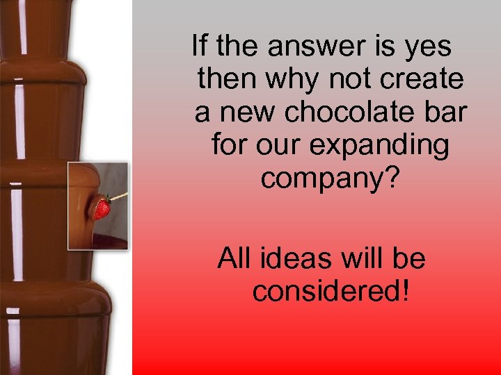 If the answer is yes then why not create a new chocolate bar for