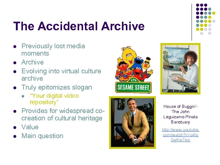 The Accidental Archive l l Previously lost media moments Archive Evolving into virtual culture